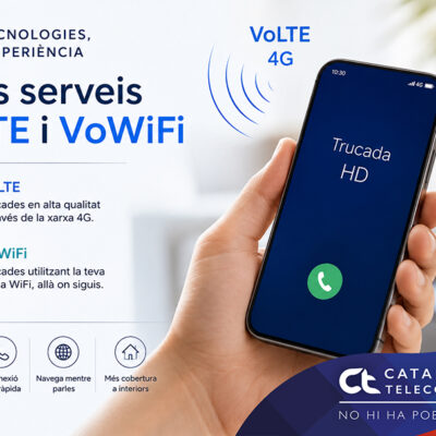 Catalunya Telecom activa VoLTE i VoWiFi, más calidad de voz y mejor cobertura para nuestros clientes